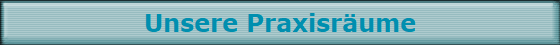 Unsere Praxisrume